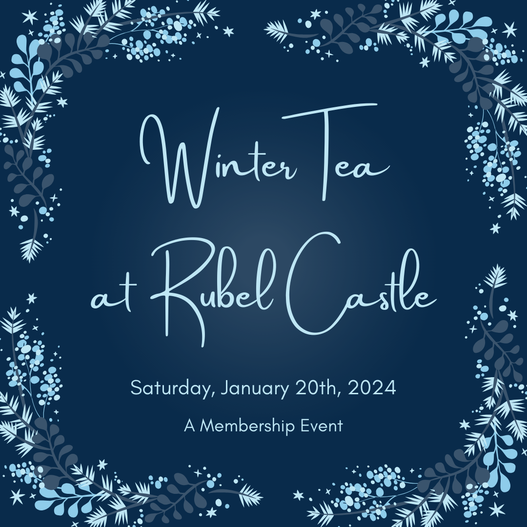 Sare Logo of dark blue with wintery branches and stars around the border. In the center in pale blue script are the words, "Winter Tea at Rubel Castle, Saturday, January 20th, 2024; A Membership Event
